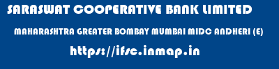 SARASWAT COOPERATIVE BANK LIMITED  MAHARASHTRA GREATER BOMBAY MUMBAI MIDC ANDHERI (E)  ifsc code